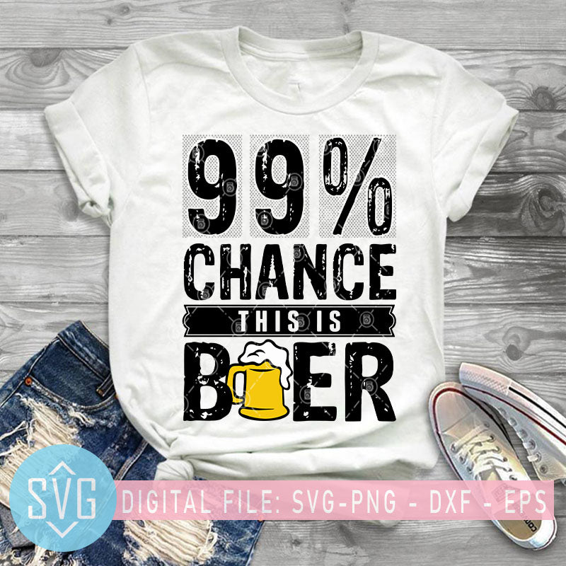 Download 99% Chance This Is Beer SVG, Drink Beer SVG, Friend SVG ...