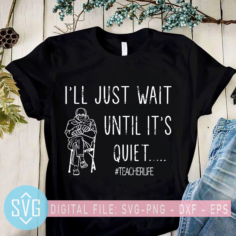 Download I Ll Just Wait Until It S Quiet Svg Teacher Life Svg Teacher Svg I Svg Trends Studio Trendy Svg For Crafters