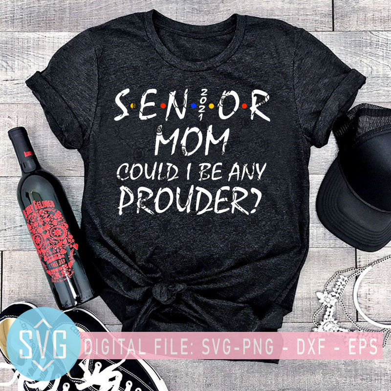 Download Senior Mom Could I Be Any Prouder Svg Mom Quotes Svg Best Graduation Svg Trends Studio Trendy Svg For Crafters
