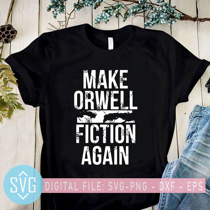 Download Make Orwell Fiction Again Svg Social Criticism Svg Read The Constitu Svg Trends Studio Trendy Svg For Crafters