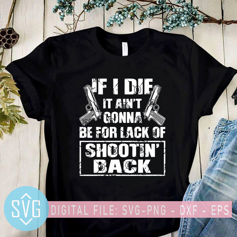 Download If I Die It Ain T Gonna Be For Lack Of Shootin Back Svg Two Guns Svg Svg Trends Studio Trendy Svg For Crafters