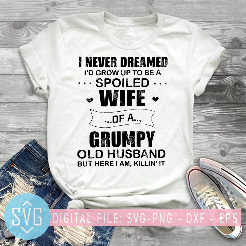 Spoiled Wife Of A Grumpy Old Husband Svg Grumpy Old Husband Svg Funn Svg Trends Studio Trendy Svg For Crafters