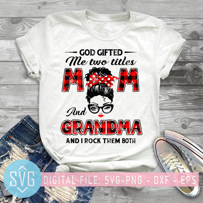 Download God Gifted Me Two Tittle Mom And Grandma And I Rock Them Both Svg Mom Svg Trends Studio Trendy Svg For Crafters