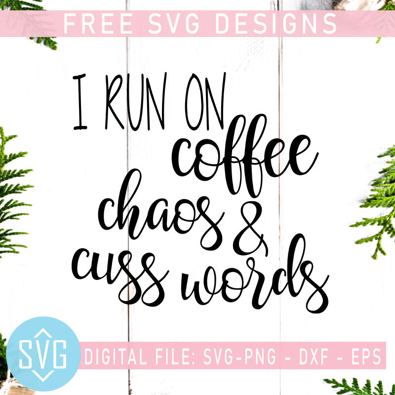 Download I Run On Coffee Chaos And Cuss Words Free Svg Coffee Free Svg Instan Svg Trends Studio Trendy Svg For Crafters
