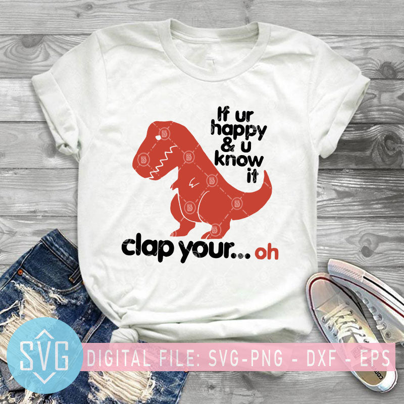 Dinosaur If Ur Happy And U Know It Clap Your Oh Svg Dinosaur Svg T R Svg Trends Studio Trendy Svg For Crafters