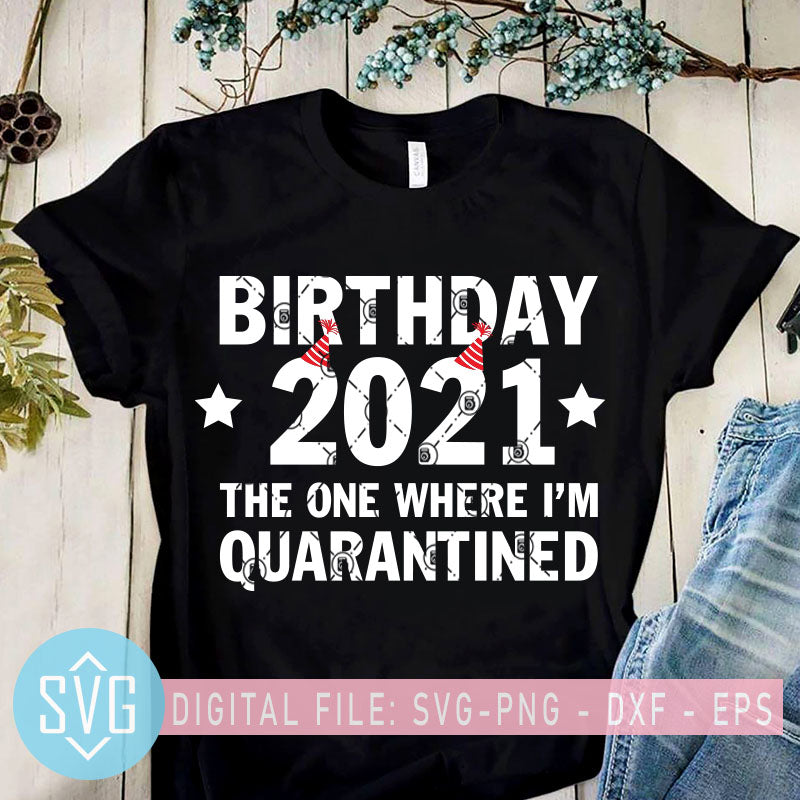 Download Birthday 2021 The One Where I M Quarantine Svg Quarantine Svg Birthd Svg Trends Studio Trendy Svg For Crafters