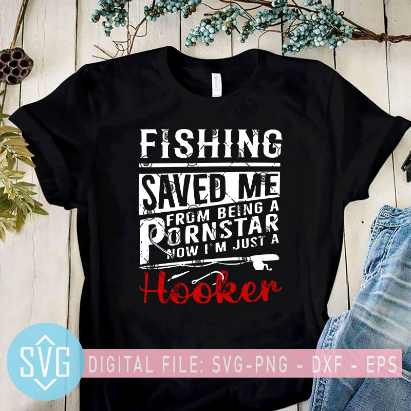 Download Fishing Saved Me From Being A Porn Star Svg Now Just A Hooker Svg Fi Svg Trends Studio Trendy Svg For Crafters