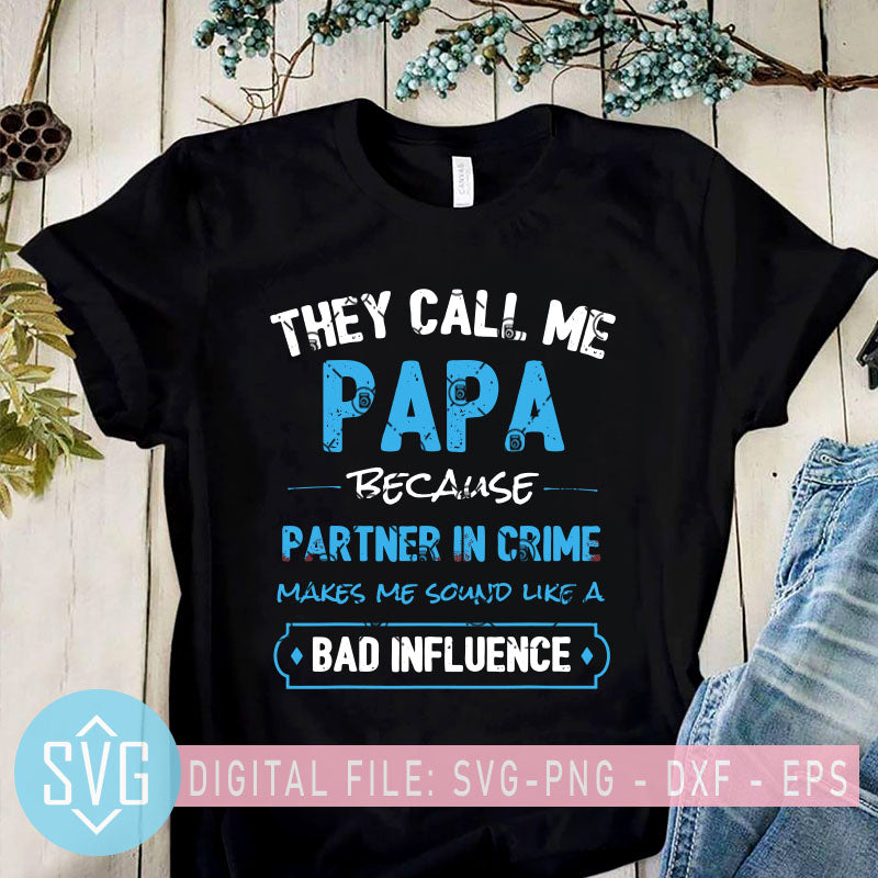 Download They Call Me Papa Because Partner In Crime Sound Like A Bad Influence Svg Trends Studio Trendy Svg For Crafters