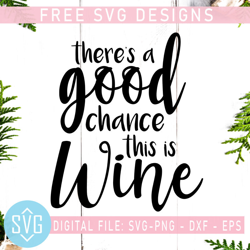 Download There S A Good Chance This Is Wine Free Svg Wine Quotes Vector Instan Svg Trends Studio Trendy Svg For Crafters