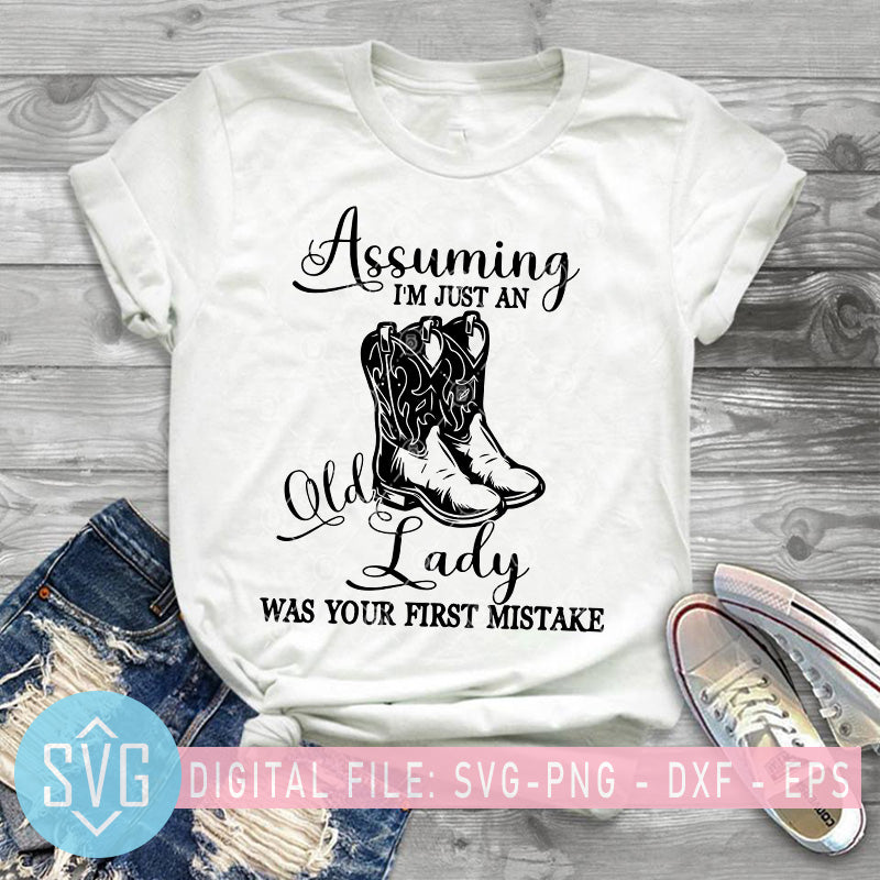 Assuming I M Just An Old Lady Was Your First Mistake Svg Lady Boot Sv Svg Trends Studio Trendy Svg For Crafters