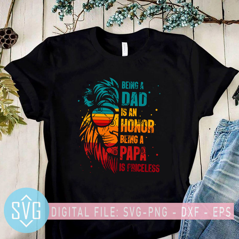 Download Being A Dad Is An Honor Being A Papa Is Priceless Svg Lion Dad Svg L Svg Trends Studio Trendy Svg For Crafters