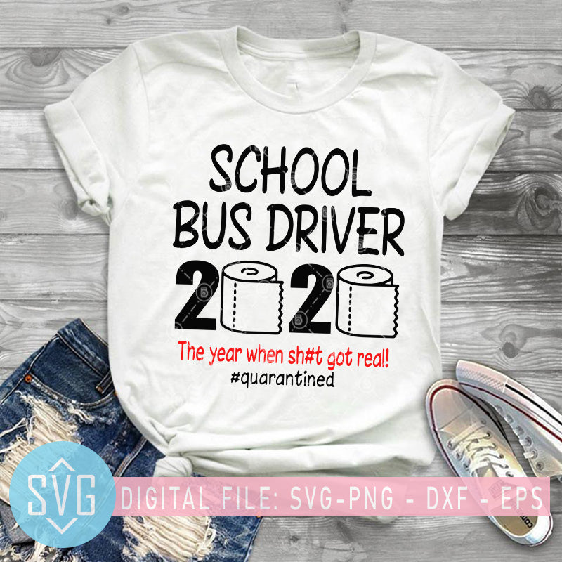 School Bus Driver 2020 The Year When Shit Got Real Quarantined Svg Co Svg Trends Studio Trendy Svg For Crafters