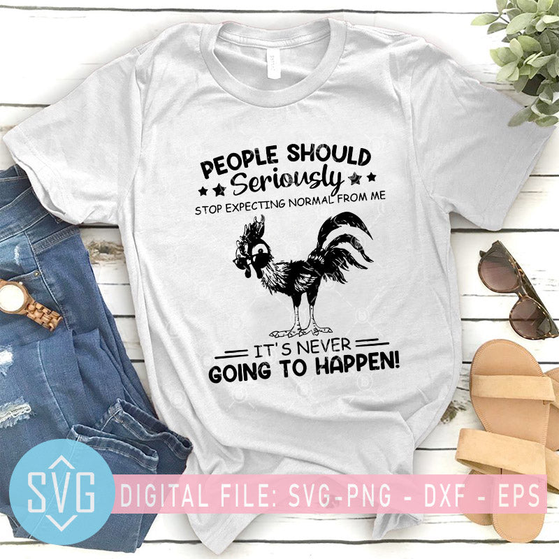 Download People Should Seriously Stop Expecting Normal From Me It S Never Going Svg Trends Studio Trendy Svg For Crafters