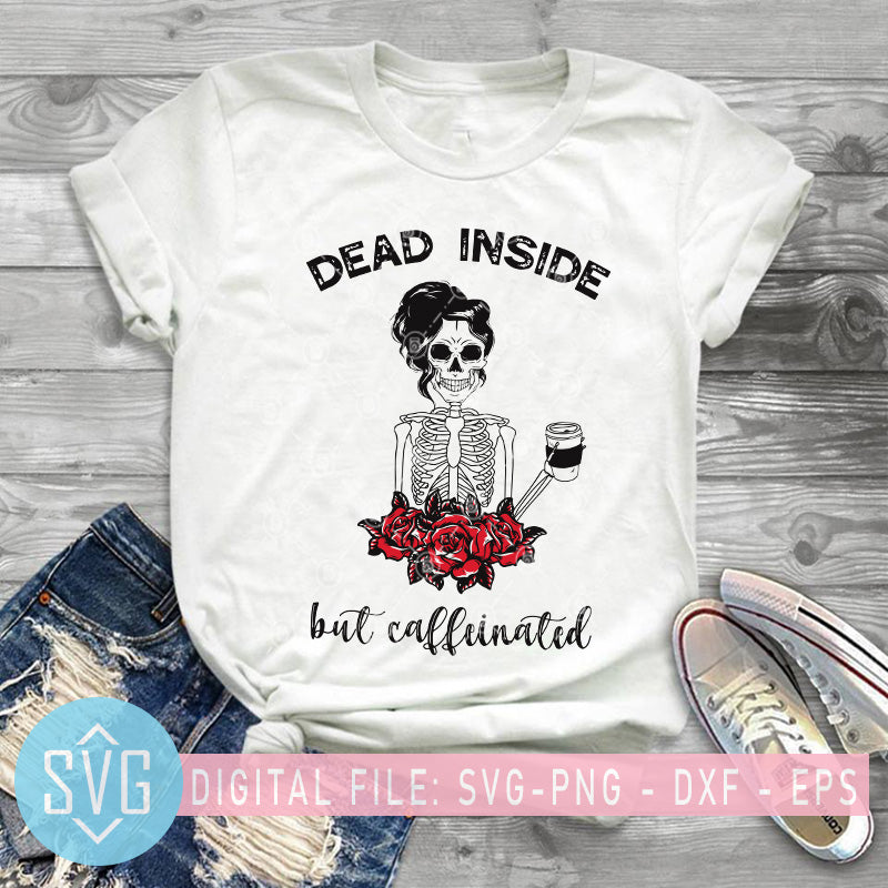 Download Dead Inside But Caffeinated Skeleton Flower Svg Caffeinated Svg Coff Svg Trends Studio Trendy Svg For Crafters