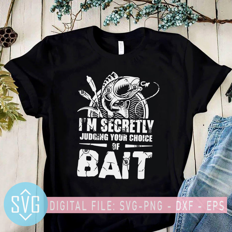 I M Secretly Judging Your Choice Of Bait Svg Fishing Dad Svg Fishing Svg Trends Studio Trendy Svg For Crafters