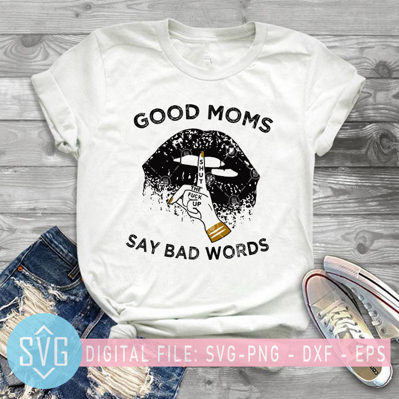 Download Good Moms Say Bad Words Svg Shut The Fuck Up Svg Funny Mom Svg Mom Svg Trends Studio Trendy Svg For Crafters