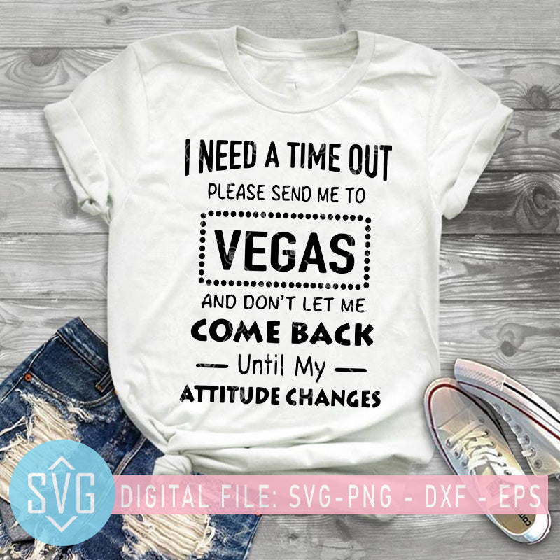 I Need A Time Out Please Send Me To Vegas And Don't Let Me ...