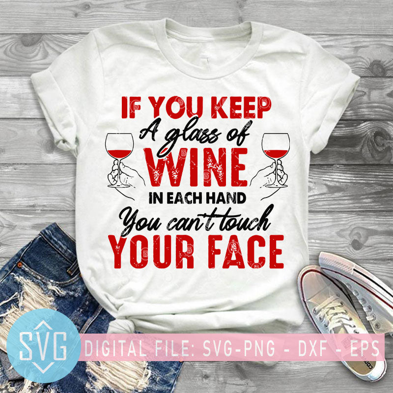 Download If You Keep A Glass Of Wine In Each Hand You Can T Touch Your Face Svg Svg Trends Studio Trendy Svg For Crafters