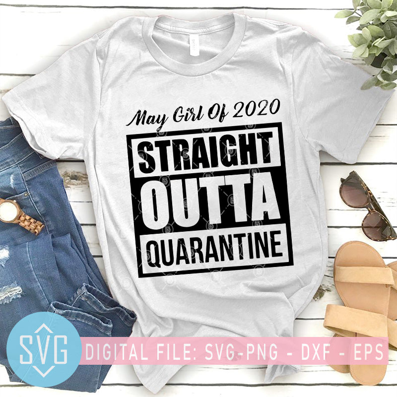 Download May Girl Of 2020 Straight Outta Quarantine Svg Coronavirus Svg Birth Svg Trends Studio Trendy Svg For Crafters