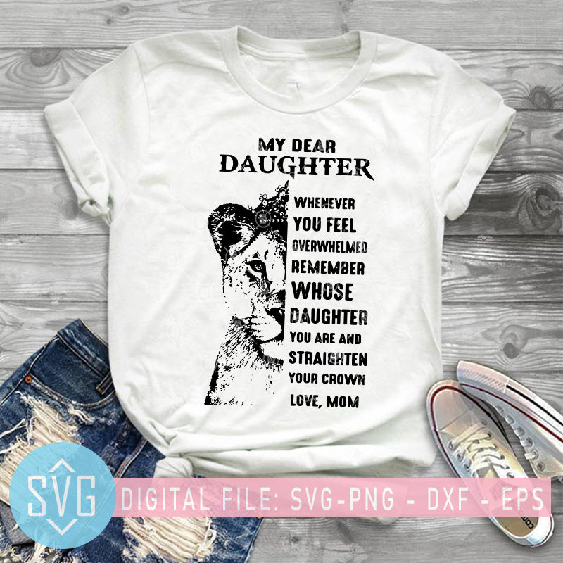 Download My Dear Daughter Whenever You Feel Overwhelmed Remember Whose Daughter Svg Trends Studio Trendy Svg For Crafters