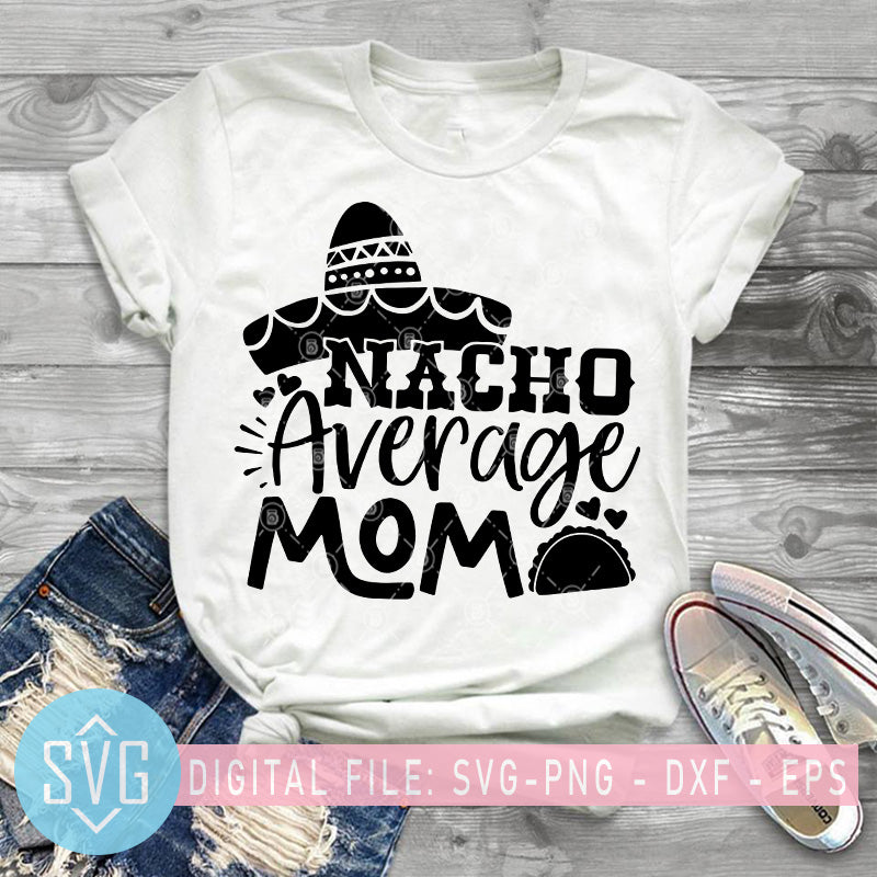 Download Nacho Average Mom Svg Taco Mom Svg Mexico Food Svg Mexico Mom Svg Svg Trends Studio Trendy Svg For Crafters