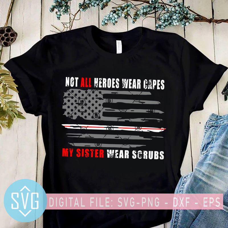 Download Not All Heroes Wear Capes My Sister Wear Scrubs Svg Nurse America Flag Svg Trends Studio Trendy Svg For Crafters