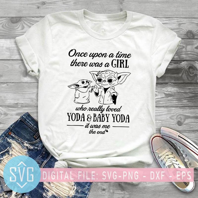 Download Once Upon A Time There Was A Girl Who Really Loved Yoda And Baby Yoda Svg Trends Studio Trendy Svg For Crafters