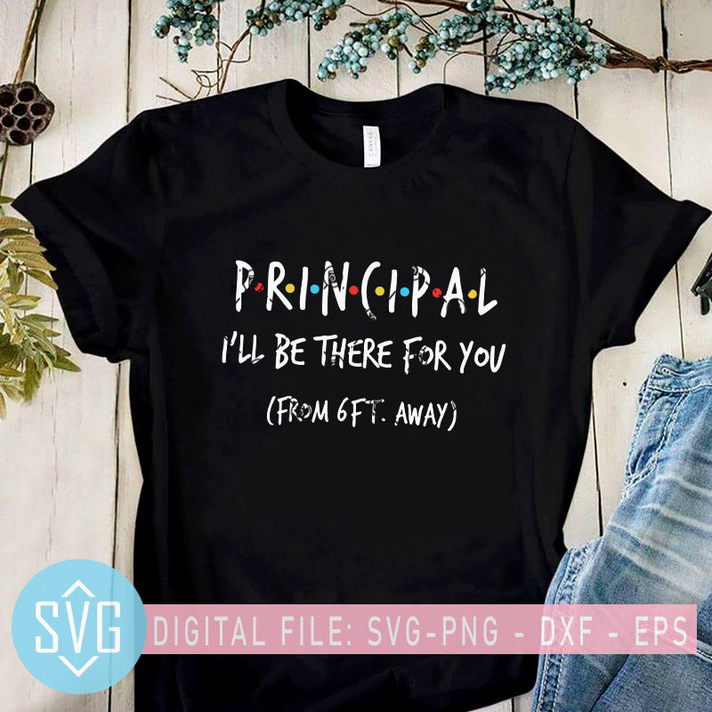 Principal I Ll Be There For You From 6ft Away Svg Coronavirus Svg Co Svg Trends Studio Trendy Svg For Crafters