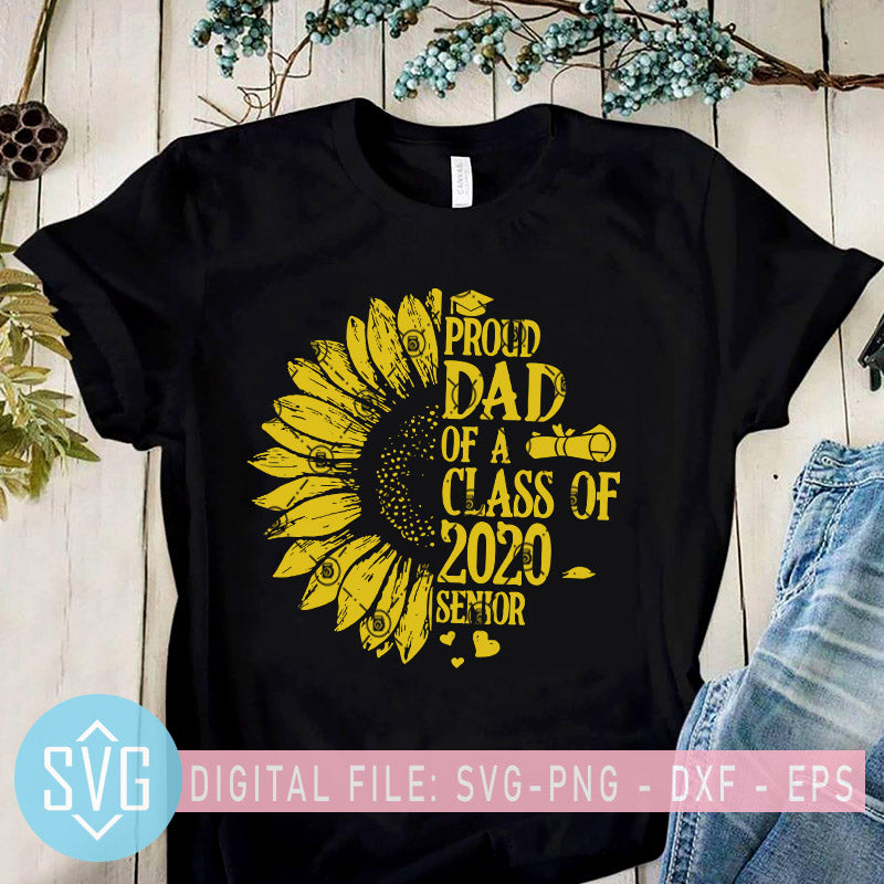 Download Proud Dad Of A Class Of 2020 Senior Svg Sunflower Dad Svg Class Of 2 Svg Trends Studio Trendy Svg For Crafters