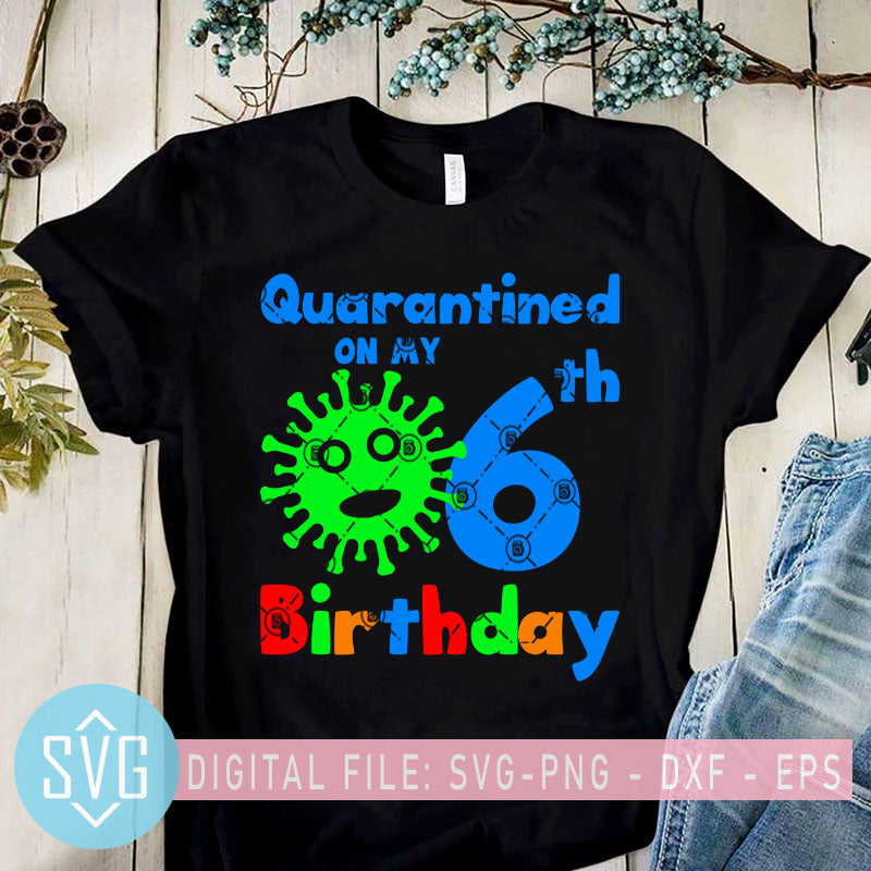 Download Quarantined On My 6th Birthday Svg Coronavirus Svg Kids Svg Svg Trends Studio Trendy Svg For Crafters