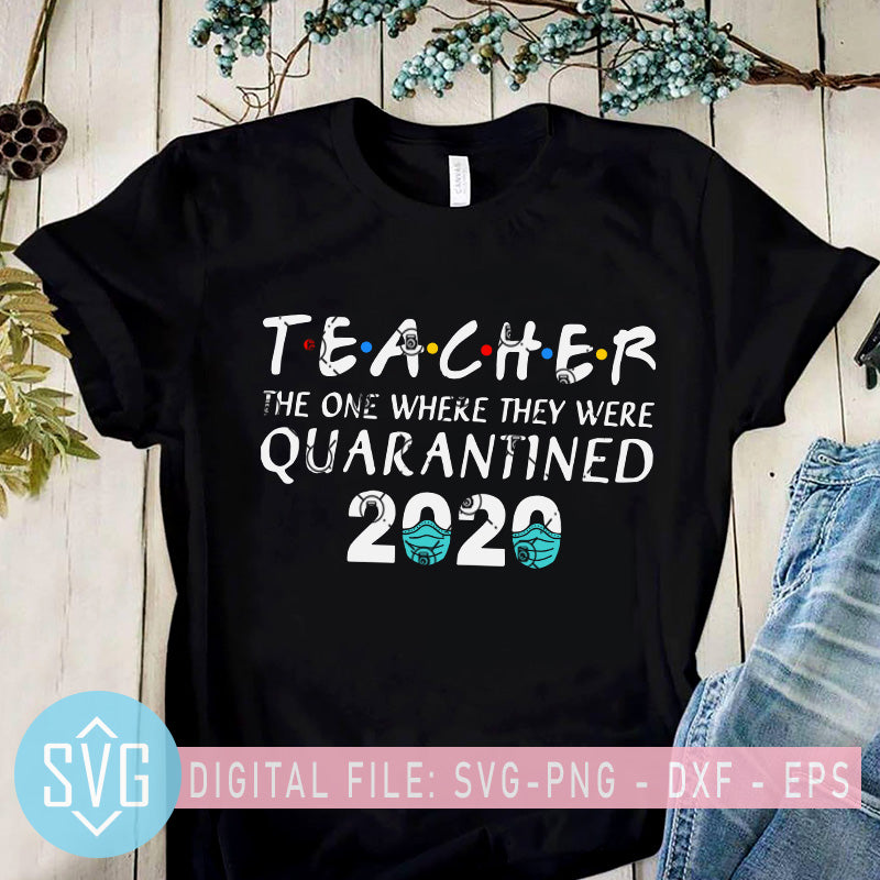 Download Teacher The One Where They Were Quarantined 2020 Svg Coronavirus Svg Svg Trends Studio Trendy Svg For Crafters