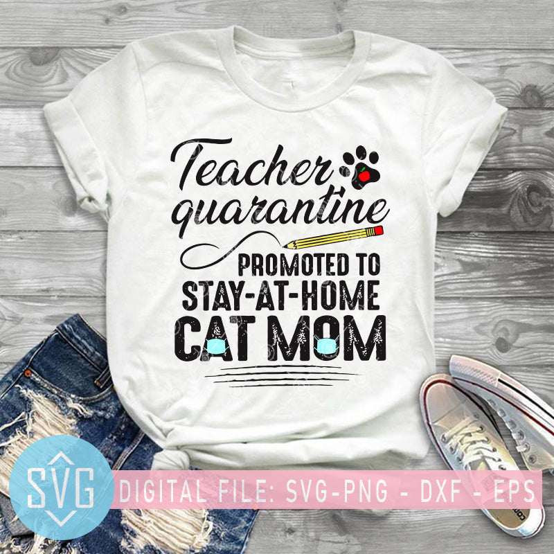 Download Teacher Quarantine Promoted To Stay At Home Cat Mom Svg Teacher 2020 Svg Trends Studio Trendy Svg For Crafters