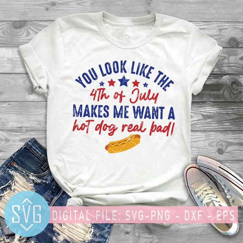 Download You Look Like The 4th Of July Makes Me Want A Hot Dog Real Bad Svg Svg Trends Studio Trendy Svg For Crafters