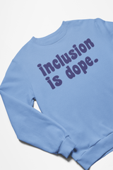 Inclusion is Dope Sweatshirt – Live Inclusively®