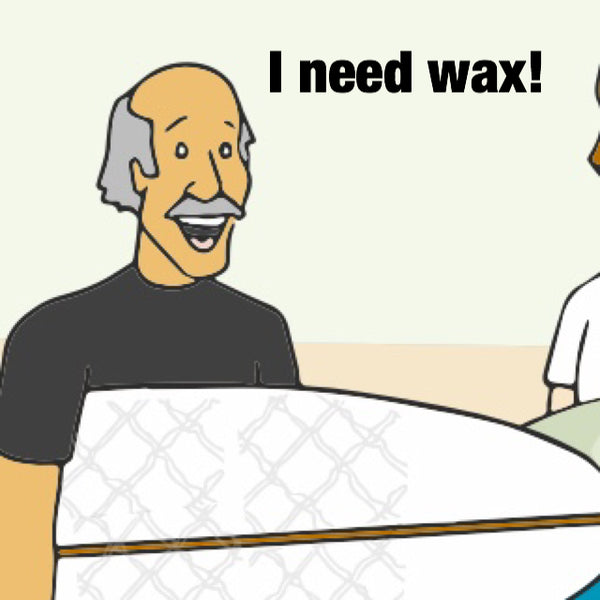 I need wax says Bill