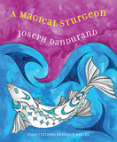 Magical Sturgeon - Indigenous kids book series by Joseph Dandurand