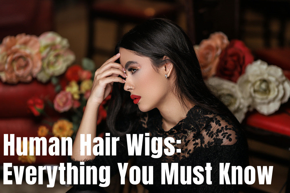 Human Hair Wigs: Everything You Must Know