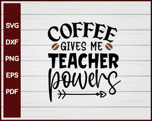 Coffee Gives Me Teacher Powers Svg Creativedesignmaker