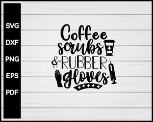 Download Coffee Scrubs And Rubber Gloves Nurse All Night Svg Creativedesignmaker