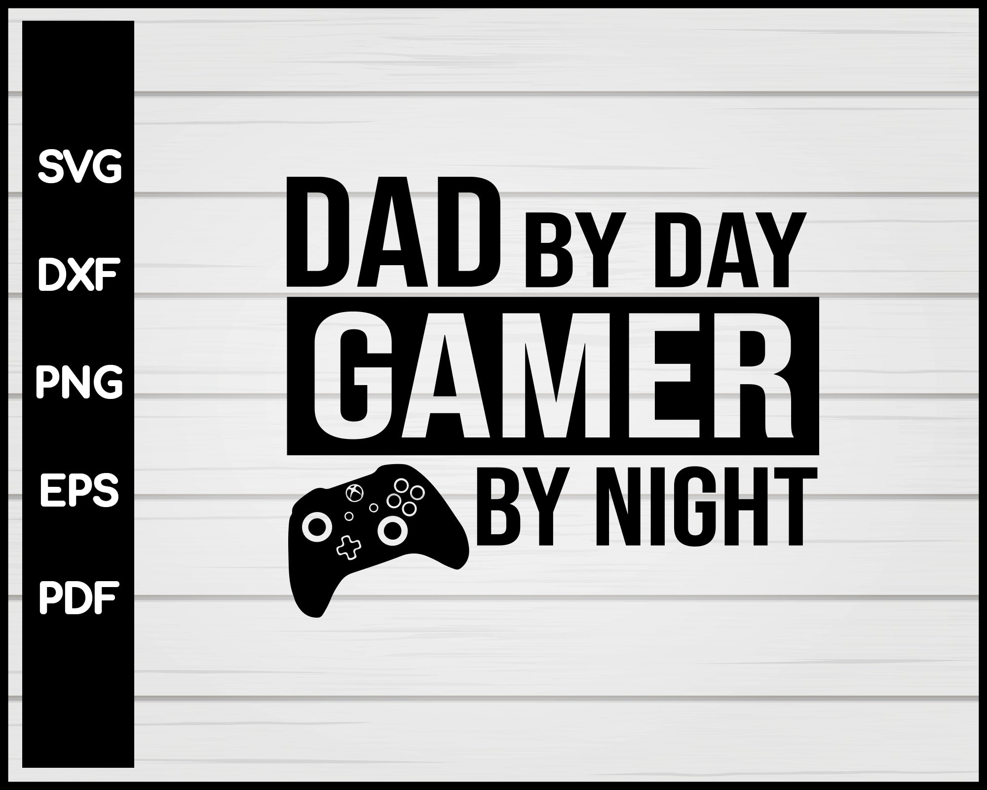 Download Dad By Day Gamer By Night Svg Dad Svg Daddy Svg Father Svg Creativedesignmaker