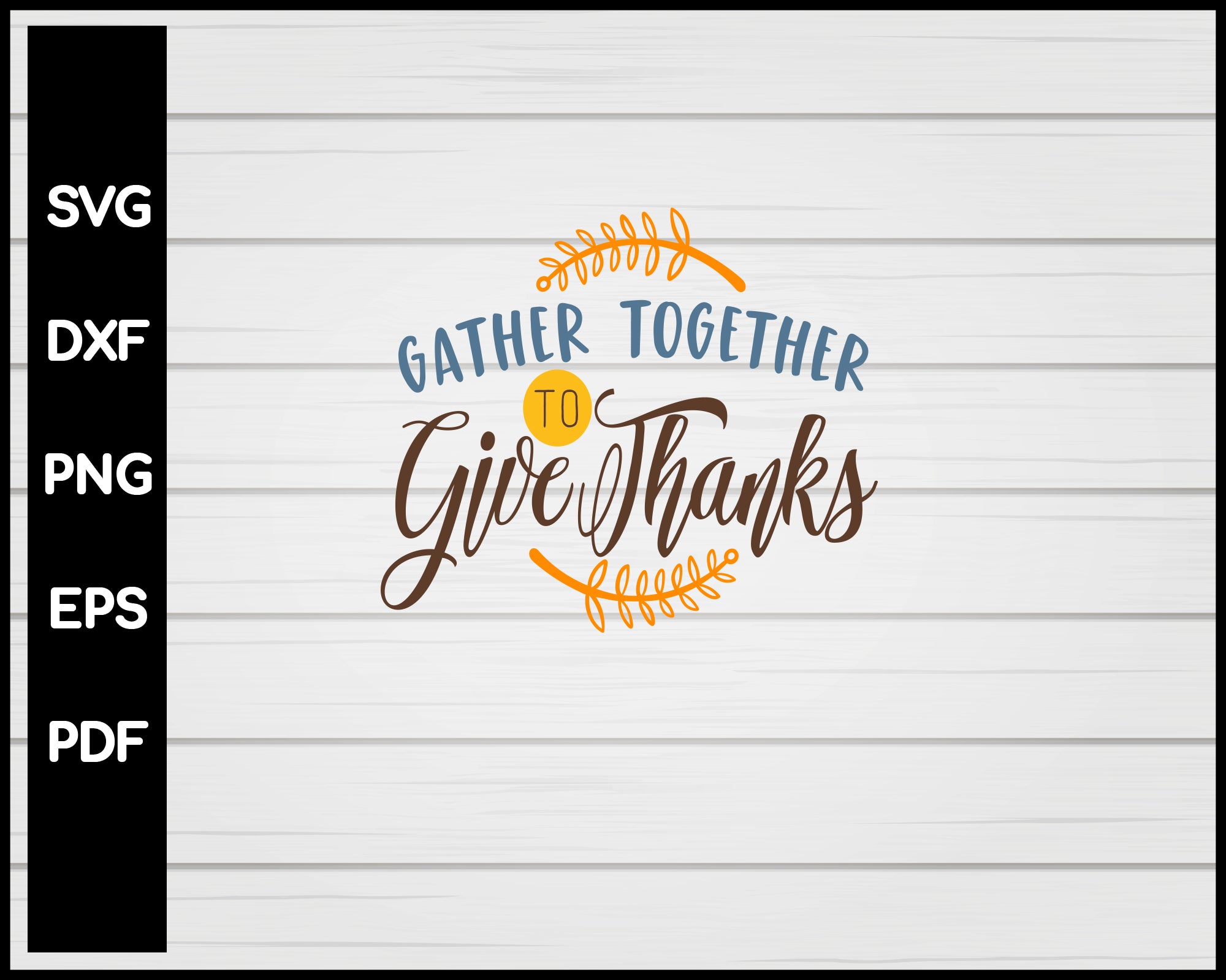 Gather Together To Give Thanks Svg Creativedesignmaker