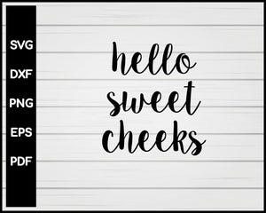 Download Hello Sweet Cheeks Svg Creativedesignmaker