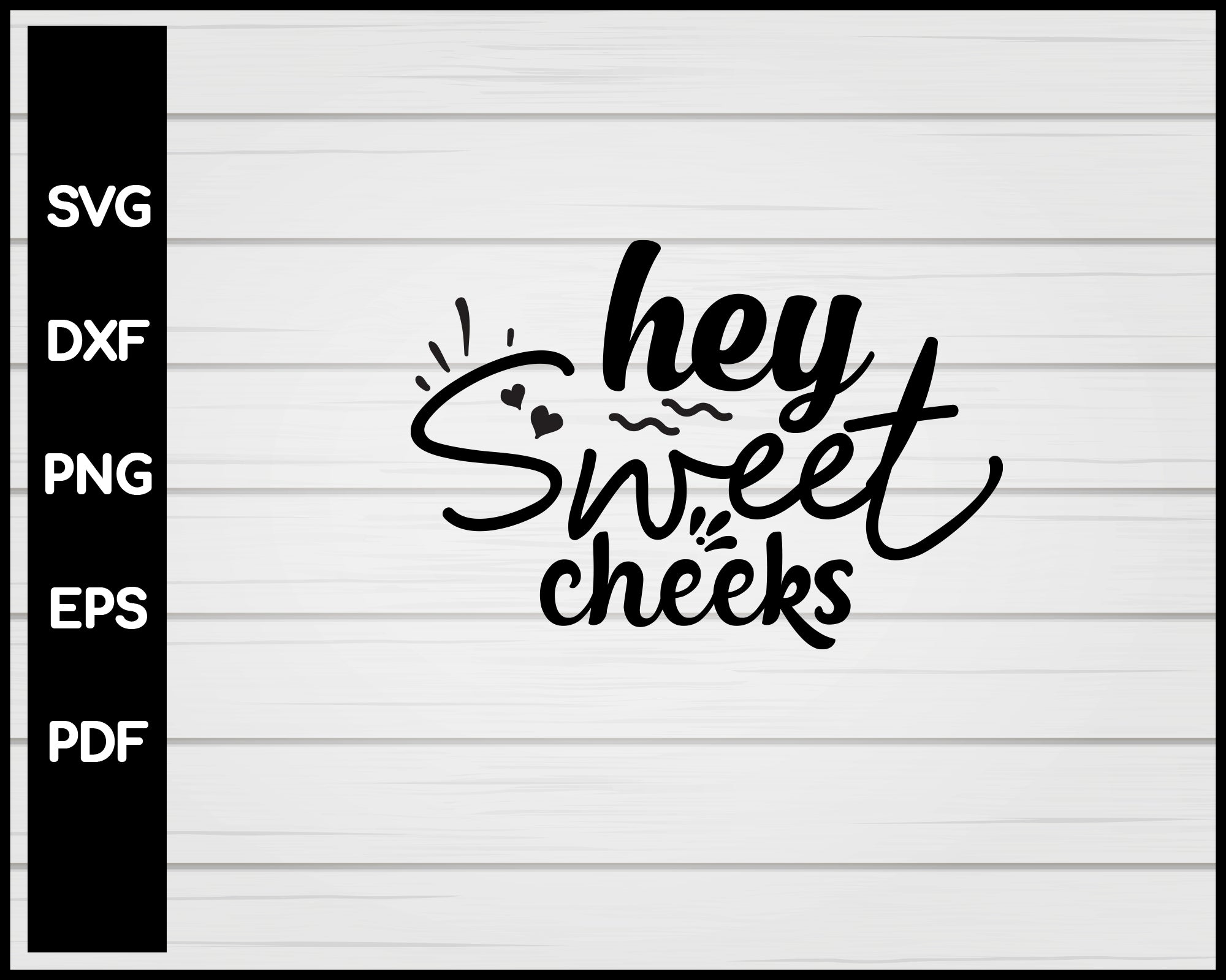 Download Hey Sweet Cheeks Svg Creativedesignmaker