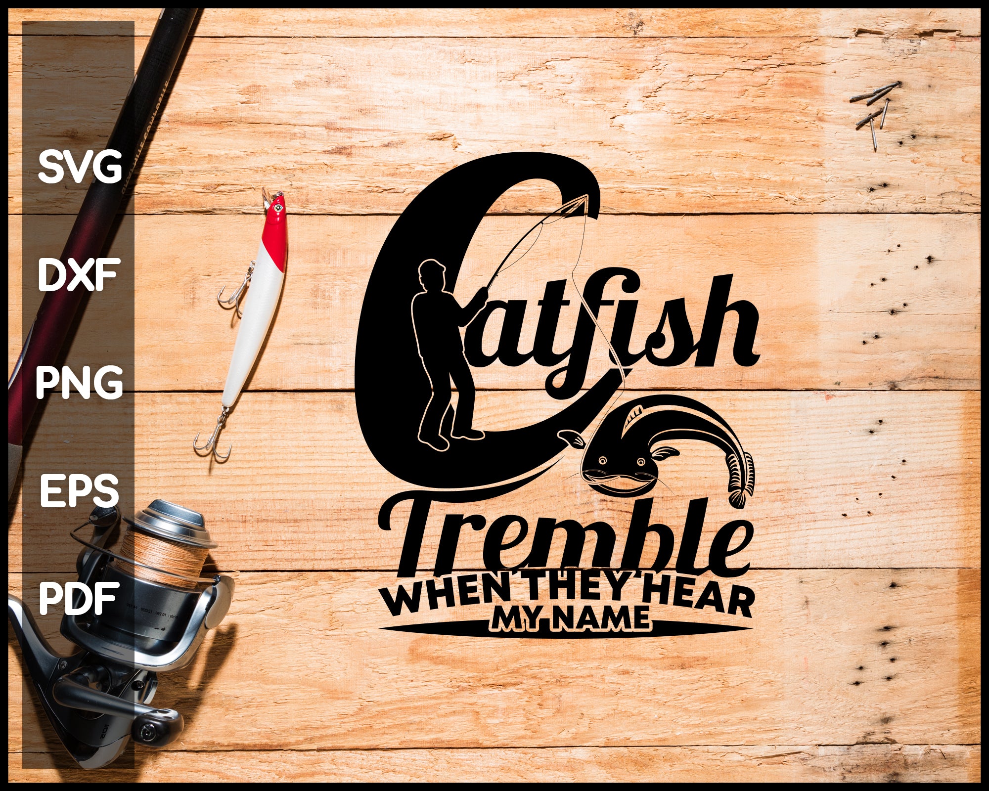 Download Catfish Tremble When They Hear My Name Fishing Svg Creativedesignmaker