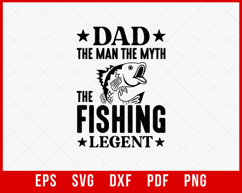 Dad the Man the Fishing Legend T-shirt SVG