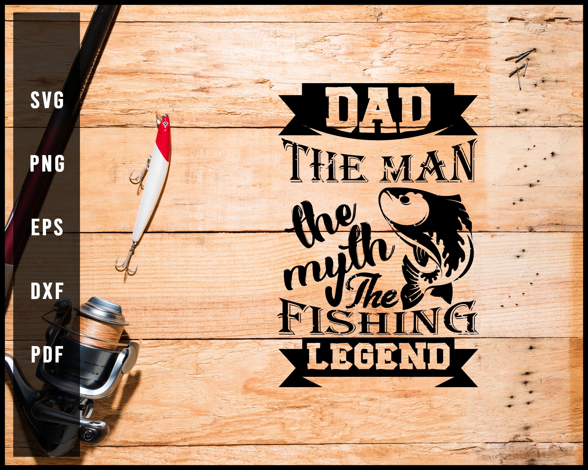 Download Dad The Man The Myth The Fishing Legend Svg Png Silhouette Designs For Creativedesignmaker