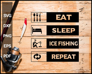 Download Eat Sleep Ice Fishing Repeat Svg Png Silhouette Designs Creativedesignmaker