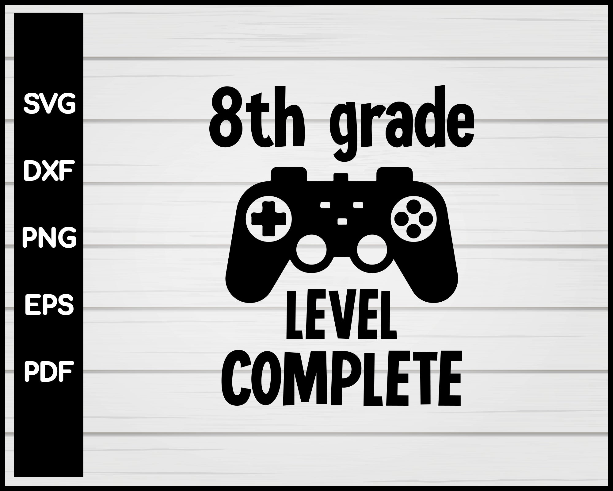 8th Grade Level Completed Svg Eighth Grade Video Game Lover Svg Creativedesignmaker