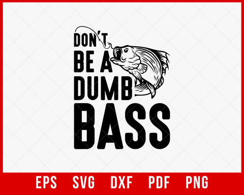 Don't Be a Dumb Bass Gifts T-Shirt Fishing SVG