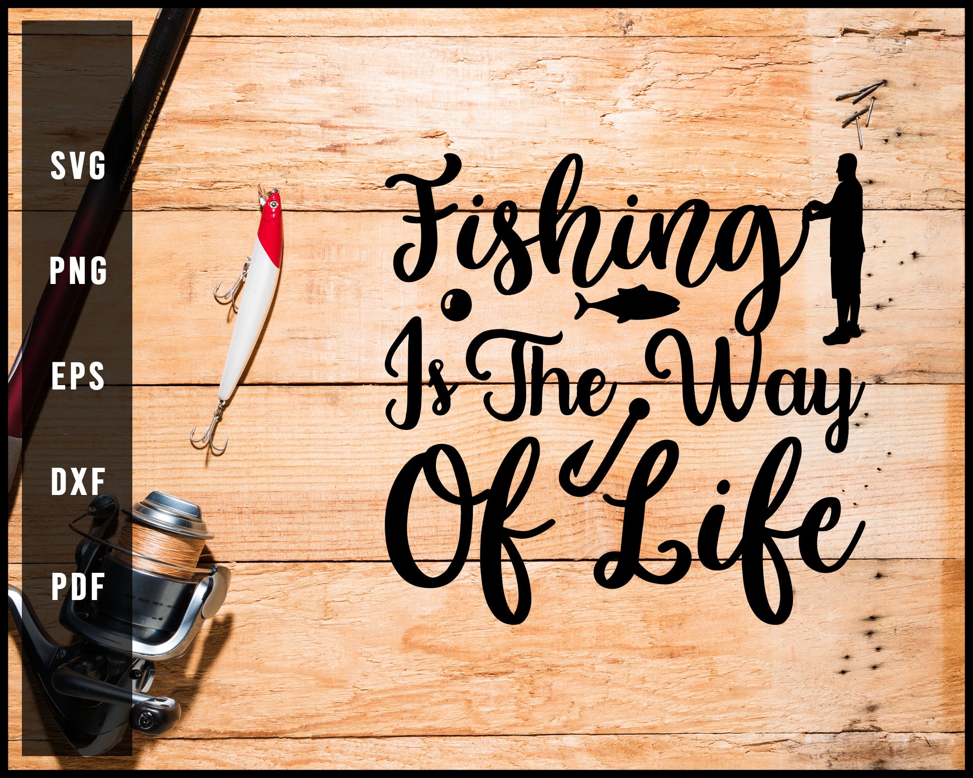 Fishing Is The Way Of Life Svg Png Silhouette Designs For Cricut And P Creativedesignmaker